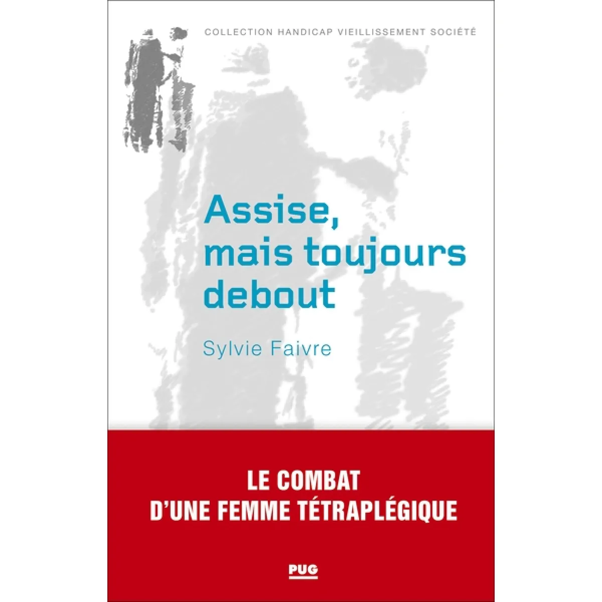 Assise, mais toujours debout : le combat d'une femme tétraplégique · Occasion
