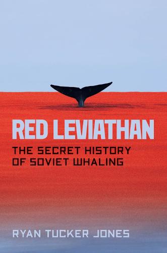 Red Leviathan: The Secret History of Soviet Whaling (Hardback)
