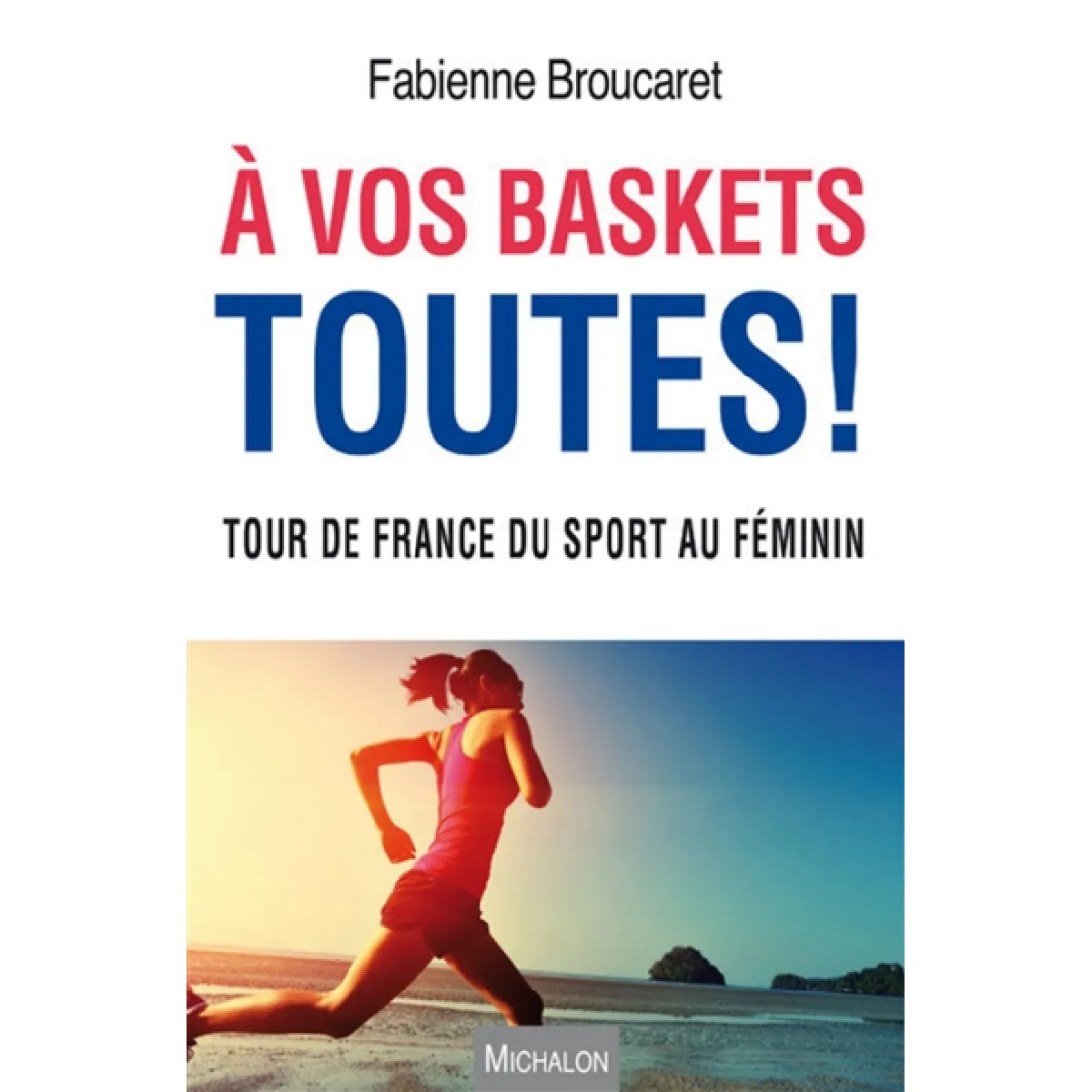 A vos baskets toutes ! : tour de France du sport au féminin · Occasion