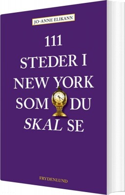 111 Steder I New York Som Du Skal Se - Jo-Anne Elikann - Bog