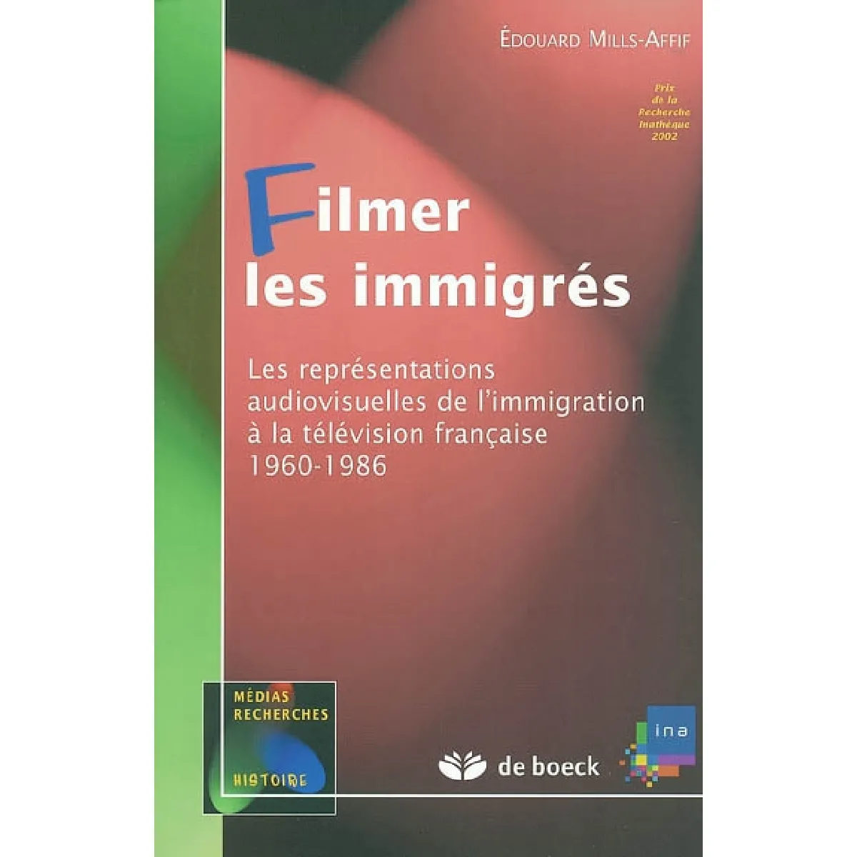 Filmer les immigrés : les représentations audiovisuelles de l'immigration à la télévision française : 1960-1986 · Occasion