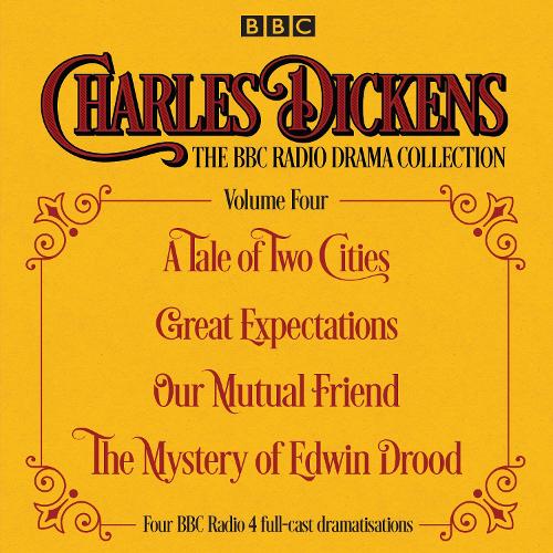 Charles Dickens - The BBC Radio Drama Collection Volume Four: A Tale of Two Cities, Great Expectations, Our Mutual Friend, The Mystery of Edwin Drood (CD-Audio)