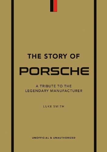 The Story of Porsche: A Tribute to the Legendary Manufacturer (Hardback)