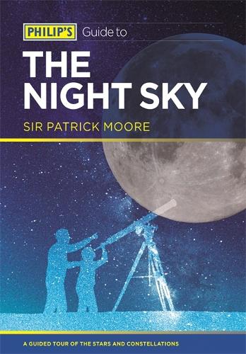 Philip's Guide to the Night Sky: A guided tour of the stars and constellations - Philip's Guide to... (Paperback)