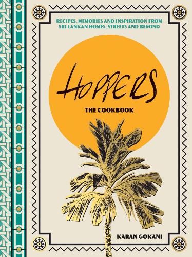 Hoppers: The Cookbook from the Cult London Restaurant: Recipes, Memories and Inspiration from Sri Lankan Homes, Streets and Beyond (Hardback)