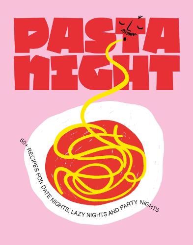 Pasta Night: 60+ recipes for date nights, lazy nights and party nights (Hardback)