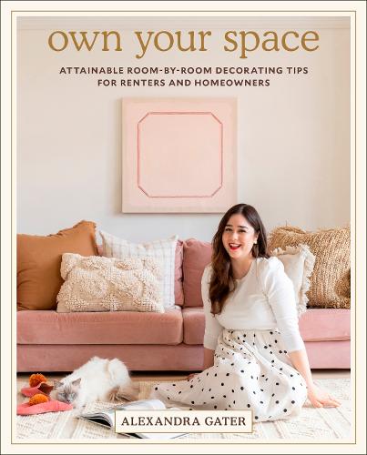 Own Your Space: Attainable Room-by-Room Decorating Tips for Renters and Homeowners (Hardback)