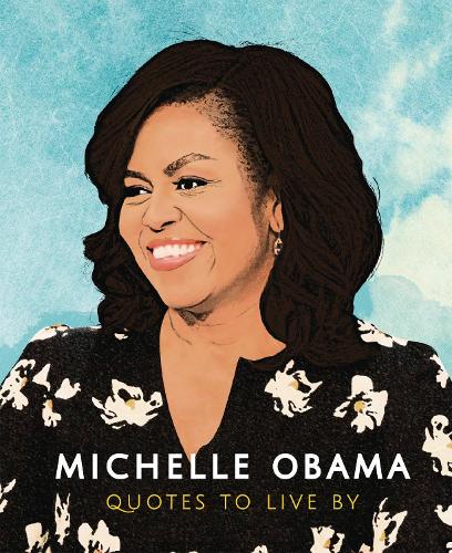 Michelle Obama: Quotes to Live By (Hardback)