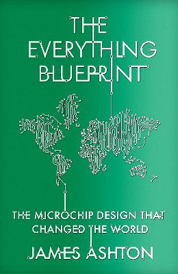 The Everything Blueprint: The Microchip Design that Changed the World (Hardback)