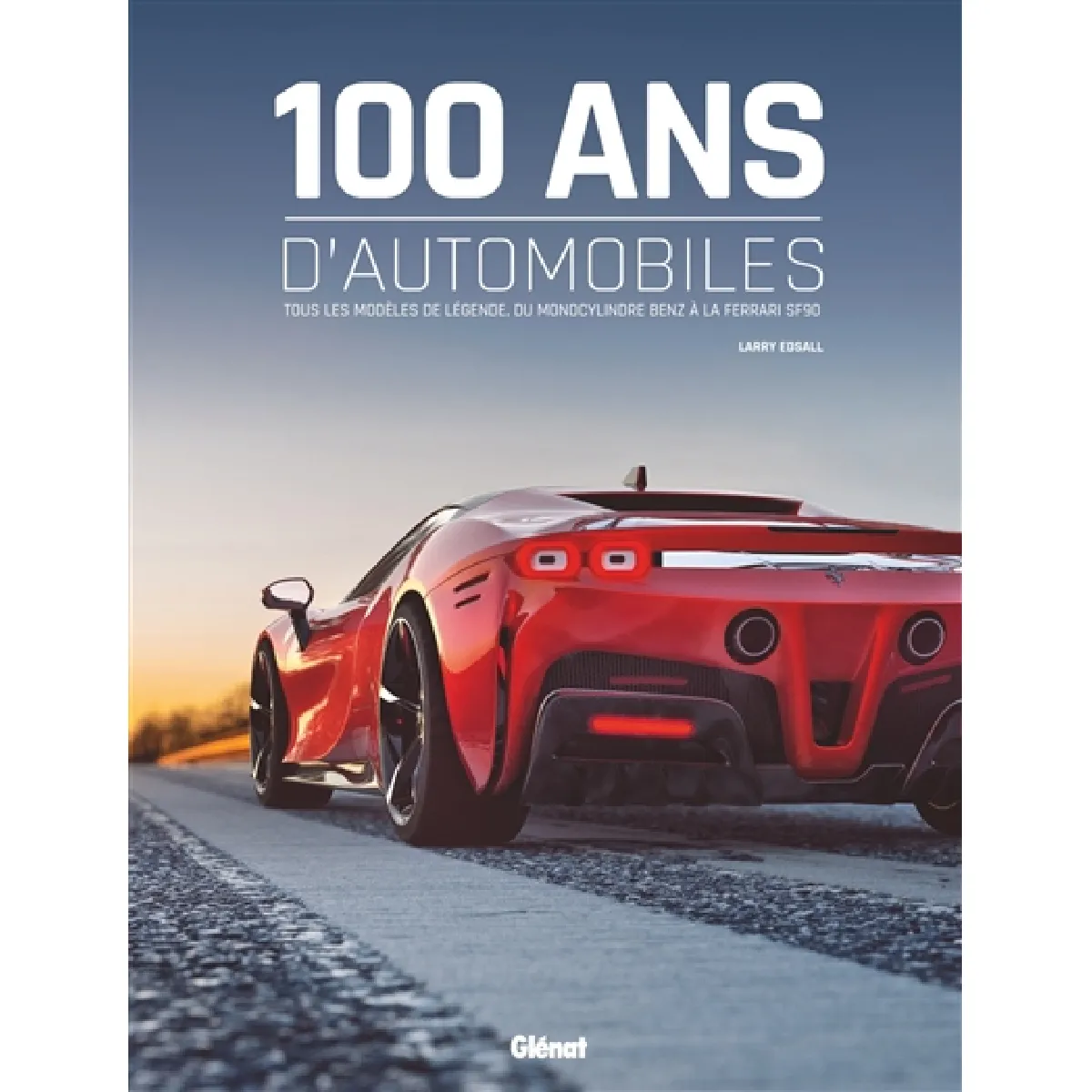 100 ans d'automobiles : tous les modèles de légende, du monocylindre Benz à la Ferrari SF90
