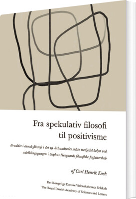 Fra Spekulativ Filosofi Til Positivisme - Carl Henrik Koch - Bog