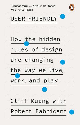 User Friendly: How the Hidden Rules of Design are Changing the Way We Live, Work & Play (Paperback)