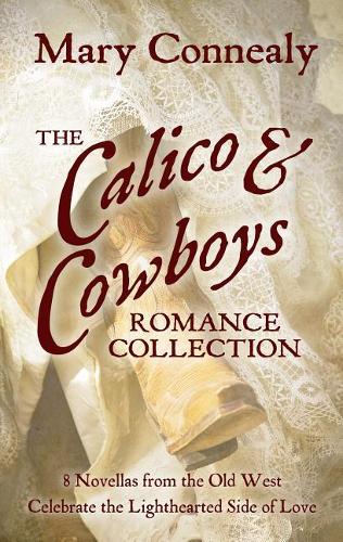 The Calico and Cowboys Romance Collection: Love Is a Lighthearted Adventure in Eight Novellas from the Old West (Hardback)
