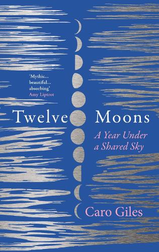 Twelve Moons: A Year Under a Shared Sky (Hardback)