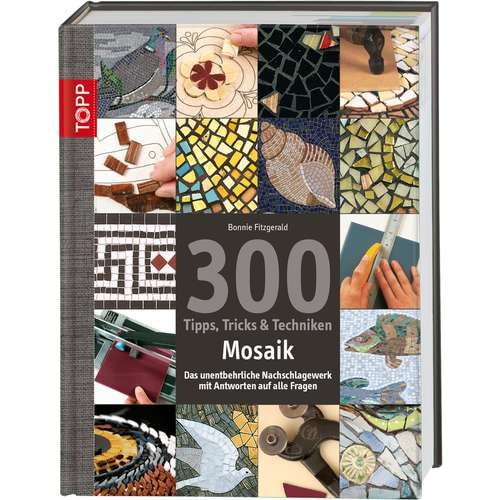 Mosaik - 300 Tipps, Tricks & Techniken