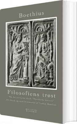 Filosofiens Trøst Og Det Anonyme Skrift Theoderiks Historie - Anicius Manlius Severinus Boethius - Bog