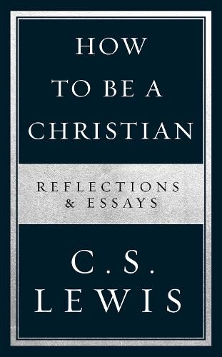 How to Be a Christian: Reflections & Essays (Paperback)