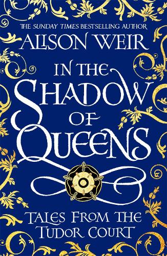 In the Shadow of Queens: Tales from the Tudor Court (Paperback)
