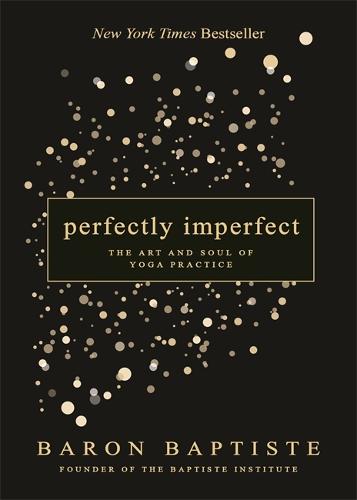 Perfectly Imperfect: The Art and Soul of Yoga Practice (Paperback)