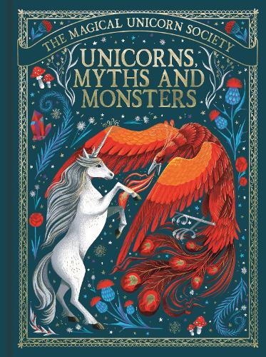 The Magical Unicorn Society: Unicorns, Myths and Monsters - The Magical Unicorn Society (Hardback)
