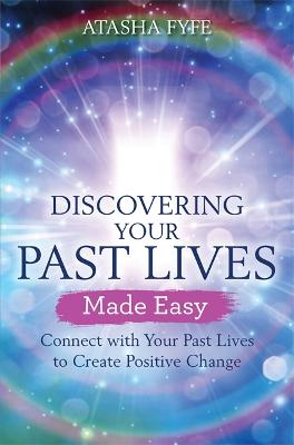 Discovering Your Past Lives Made Easy: Connect with Your Past Lives to Create Positive Change (Paperback)