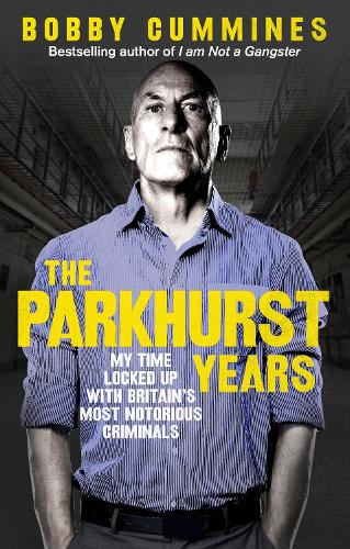 The Parkhurst Years: My Time Locked Up with Britain's Most Notorious Criminals (Paperback)