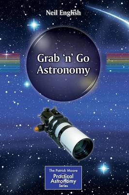 Grab 'n' Go Astronomy - The Patrick Moore Practical Astronomy Series (Paperback)