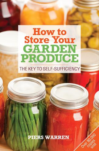 How to Store Your Garden Produce: The Key to Self-Sufficiency (Paperback)