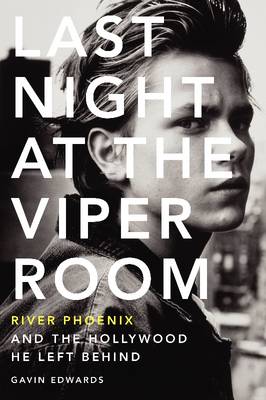 Last Night at the Viper Room: River Phoenix and the Hollywood He Left Behind (Paperback)