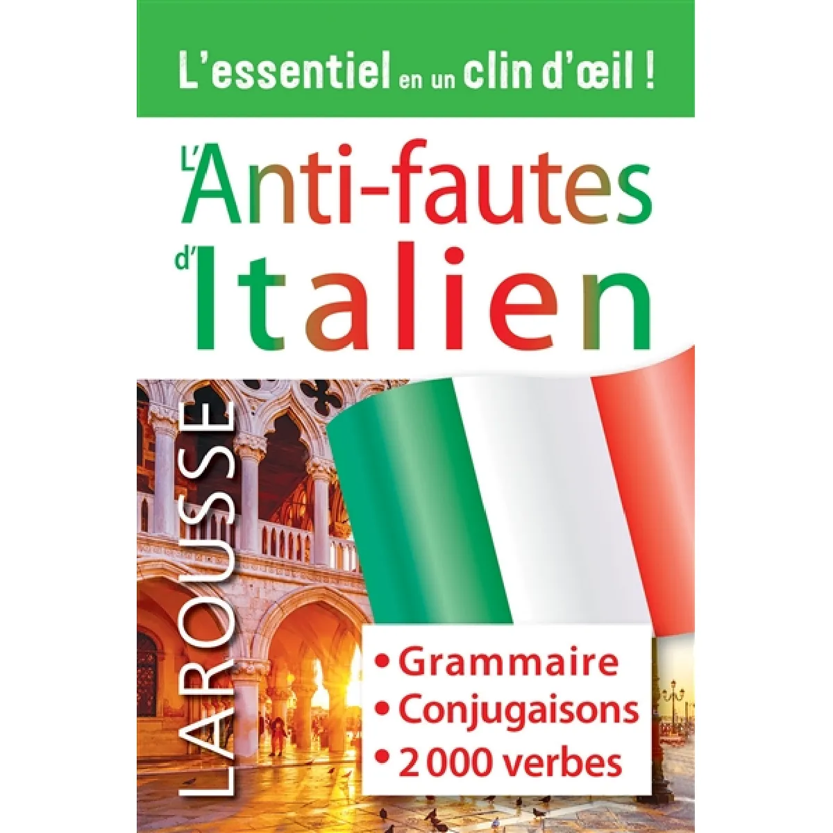 L'anti-fautes d'italien : grammaire, conjugaisons, 2.000 verbes : l'essentiel en un clin d'oeil !
