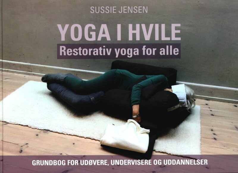 Yoga I Hvile - Restorativ Yoga For Alle - Sussie Jensen - Bog
