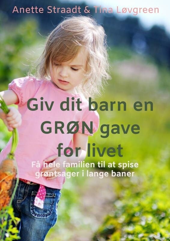 Giv Dit Barn En Grøn Gave For Livet - Anette Straadt - Bog