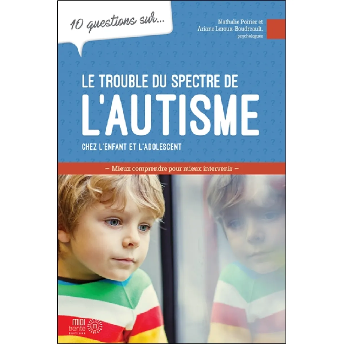 10 questions sur... Le trouble du spectre de l'autisme : Mieux comprendre pour mieux intervenir