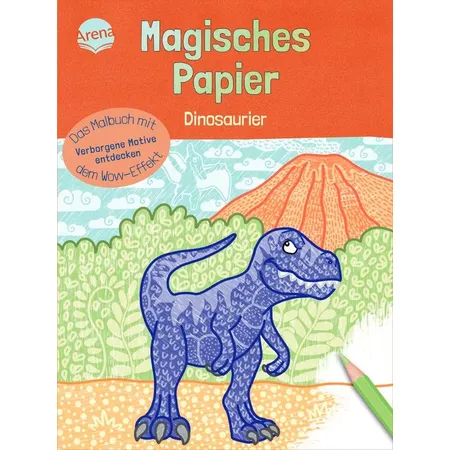 Arena Magisches Papier – Das Malbuch mit dem Wow-Effekt. Dinosaurier