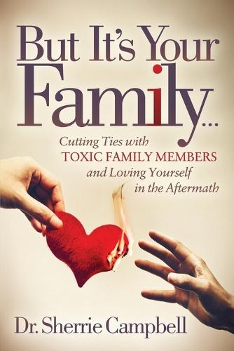 But It's Your Family…: Cutting Ties with Toxic Family Members and Loving Yourself in the Aftermath (Paperback)