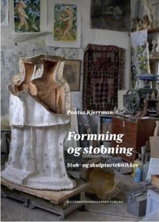 Formning Og Støbning. Stuk- Og Skulpturteknikker - Pontus Kjerrman - Bog