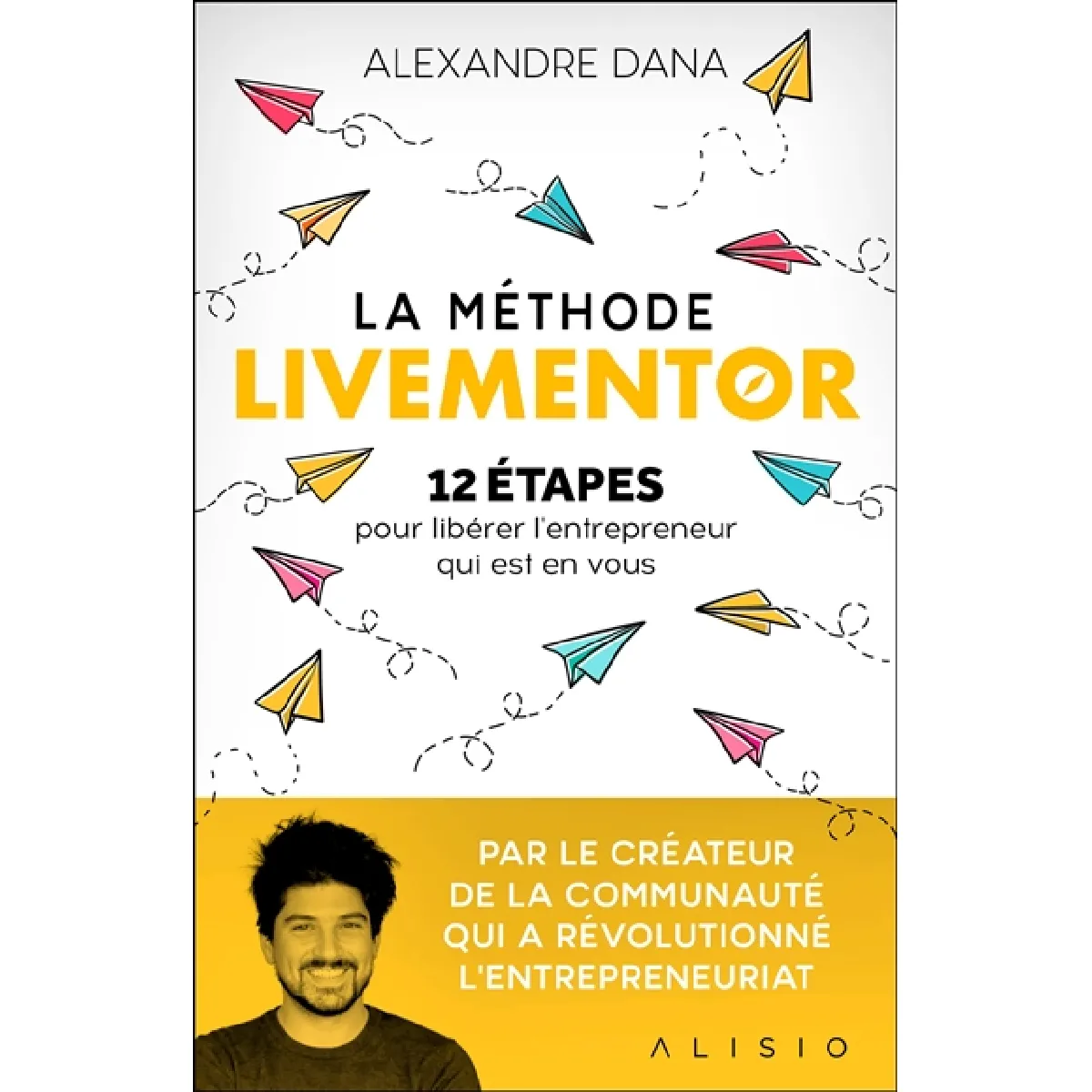 La méthode Livementor : 12 étapes pour libérer l'entrepreneur qui est en vous · Occasion