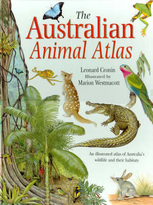 The Australian Animal Atlas: An Illustrated Atlas of Australain Wildlife and Their Habitats (Hardback)
