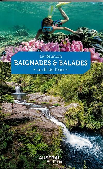 AUSTRAL EDITIONS - LA REUNION BAIGNADES ET BALADES