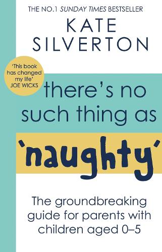 There's No Such Thing As 'Naughty': The ground-breaking guide for parents with children aged 0-5 (Paperback)