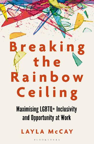 Breaking the Rainbow Ceiling: What's holding LGBTQ+ people back at work and what we can all do about it (Paperback)