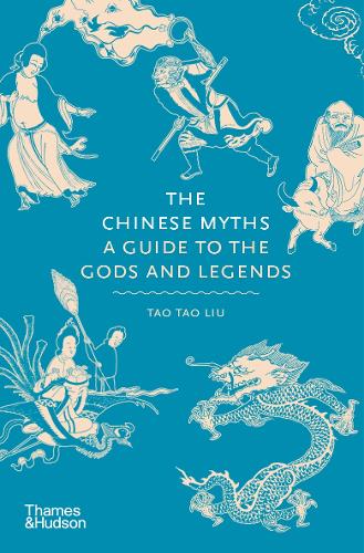 The Chinese Myths: A Guide to the Gods and Legends - Myths (Hardback)