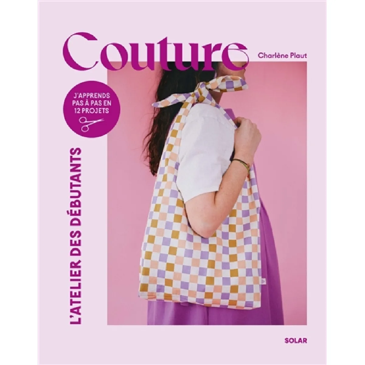 Couture : j'apprends pas à pas en 12 projets