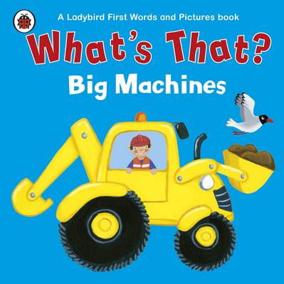 What's That Big Machines a Ladybird First Words and Pictures Book (Board book)
