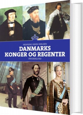 Danmarks Konger Og Regenter - Henning Dehn-Nielsen - Bog