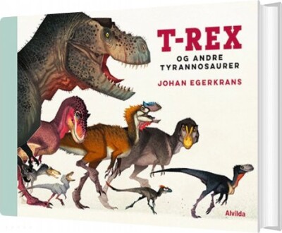 T-Rex Og Andre Tyrannosaurer - Johan Egerkrans - Bog