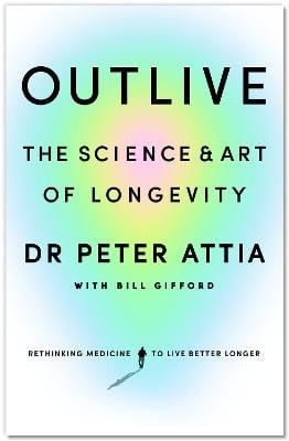 Outlive: The Science and Art of Longevity (Hardback)
