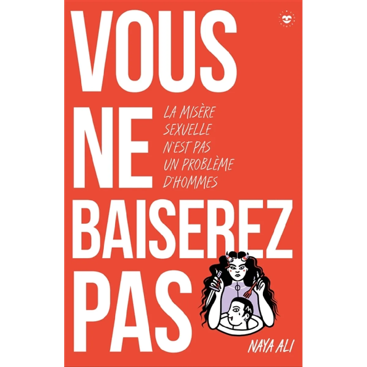 Vous ne baiserez pas : la misère sexuelle n'est pas un problème d'hommes