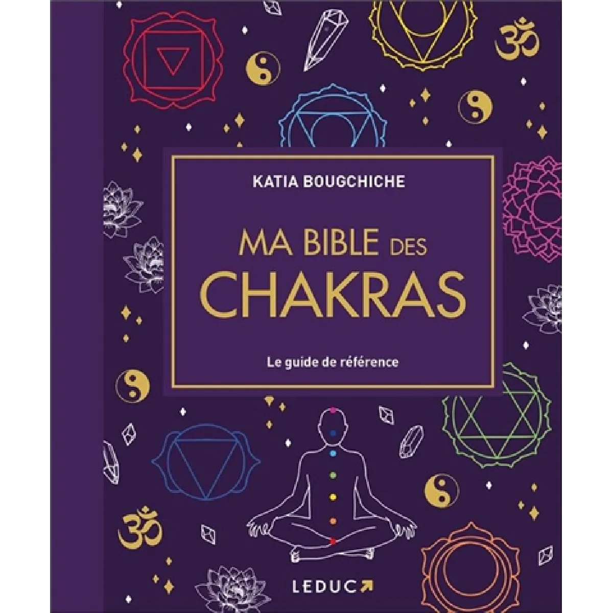 Ma bible des chakras : le guide de référence