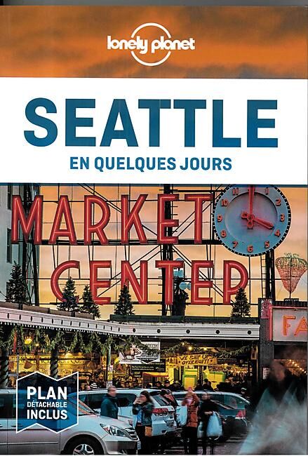 LONELY PLANET - SEATTLE EN QUELQUES JOURS